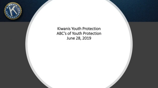 Kiwanis Youth Protection ABC’s of Youth Protection June 28, 2019