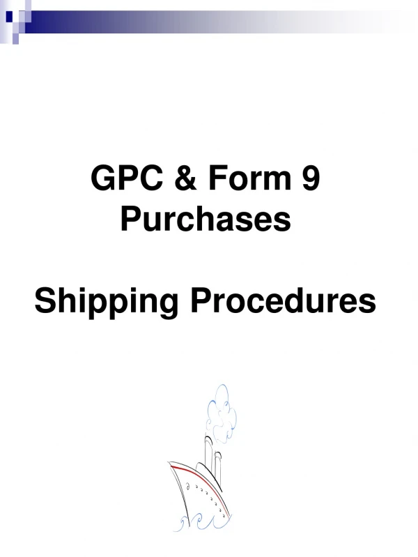 GPC &amp; Form 9 Purchases Shipping Procedures