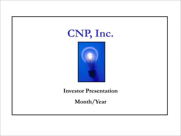 CNP, Inc. Investor Presentation Month/Year