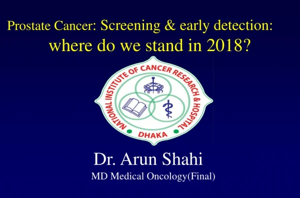 Prostate Cancer : Screening &amp; early detection: where do we stand in 2018?