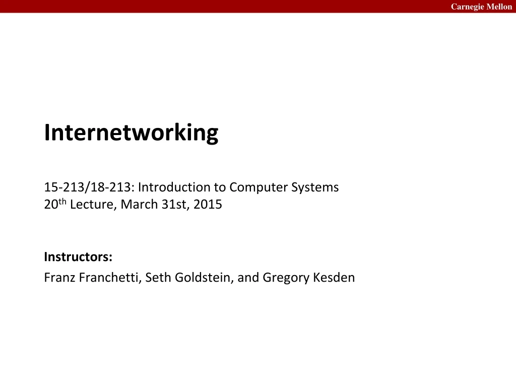 internetworking 15 213 18 213 introduction to computer systems 20 th lecture march 31st 2015