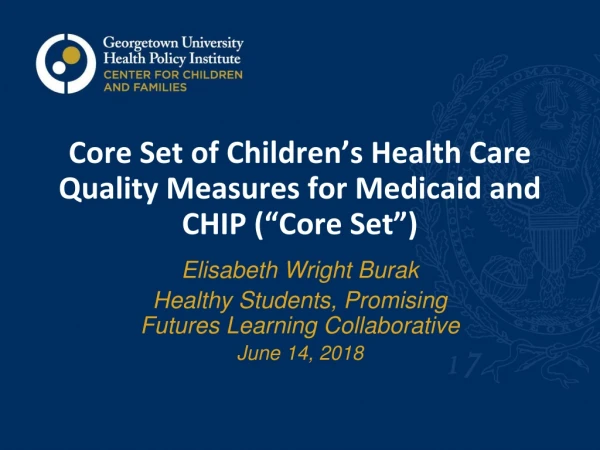 Core Set of Children’s Health Care Quality Measures for Medicaid and CHIP (“Core Set”)