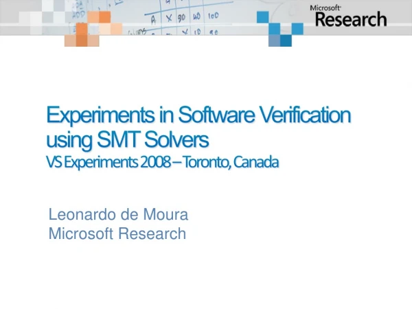 Experiments in Software Verification using SMT Solvers VS Experiments 2008 – Toronto, Canada