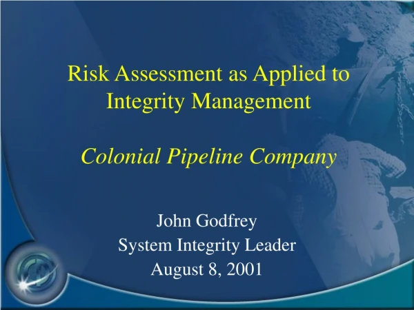 Risk Assessment as Applied to Integrity Management Colonial Pipeline Company