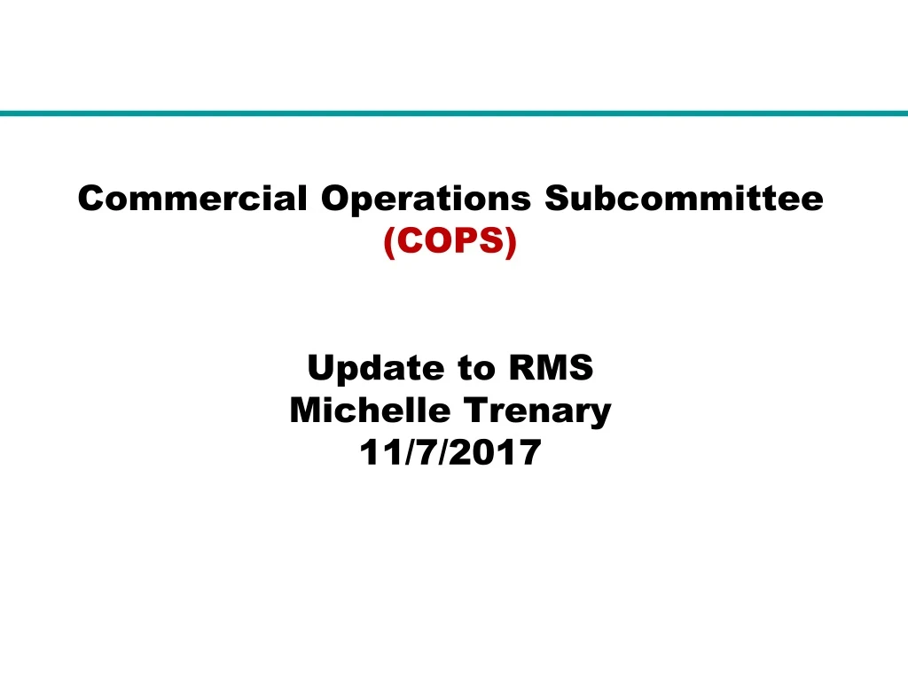 commercial operations subcommittee cops update to rms michelle trenary 11 7 2017