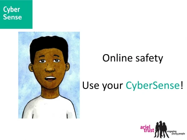 Online safety Use your CyberSense !