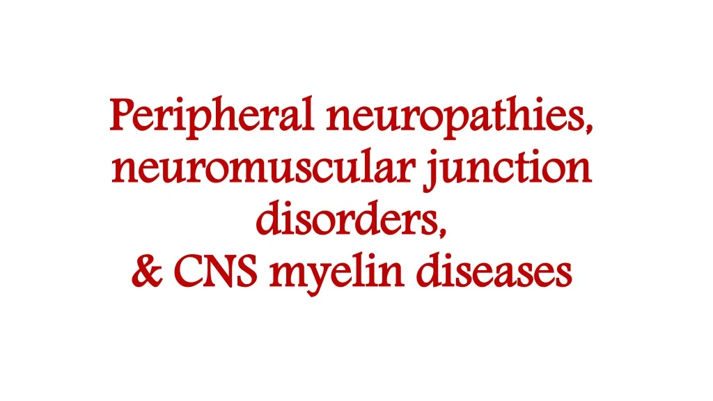 peripheral neuropathies neuromuscular junction disorders cns myelin diseases