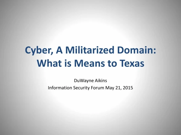Cyber, A Militarized Domain: What is Means to Texas