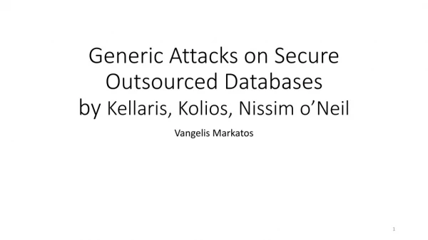 Generic Attacks on Secure Outsourced Databases by Kellaris , Kolios , Nissim o’Neil