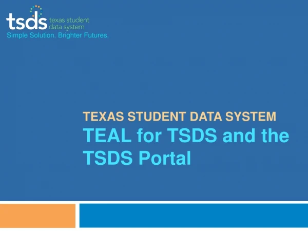 Texas Student Data System TEAL for TSDS and the TSDS Portal