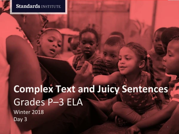 Complex Text and Juicy Sentences Grades P–3 ELA Winter 2018 Day 3