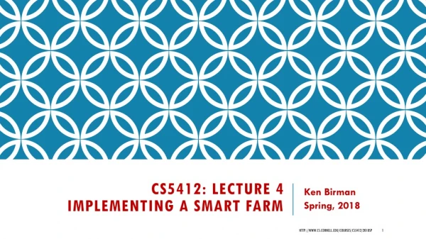 CS5412: Lecture 4 implementing a smart Farm
