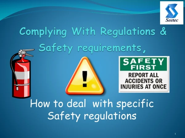 Complying With Regulations &amp; Safety requirements ,