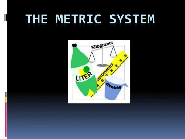 THE METRIC SYSTEM