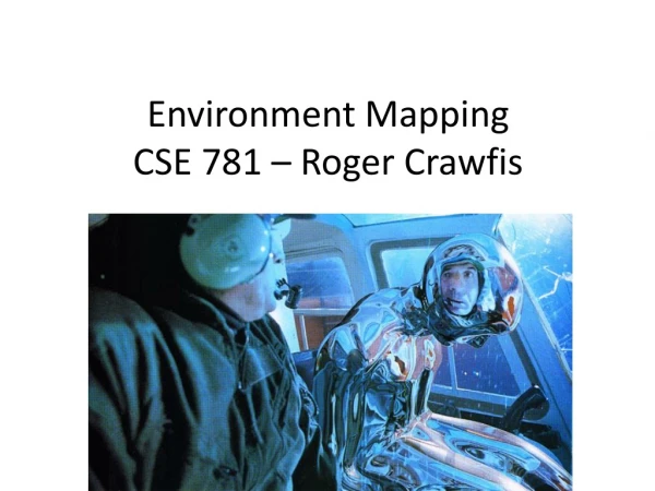 Environment Mapping CSE 781 – Roger Crawfis