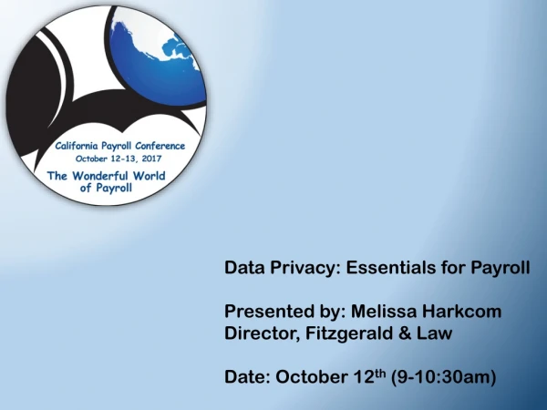 Data Privacy: Essentials for Payroll Presented by: Melissa Harkcom Director, Fitzgerald &amp; Law