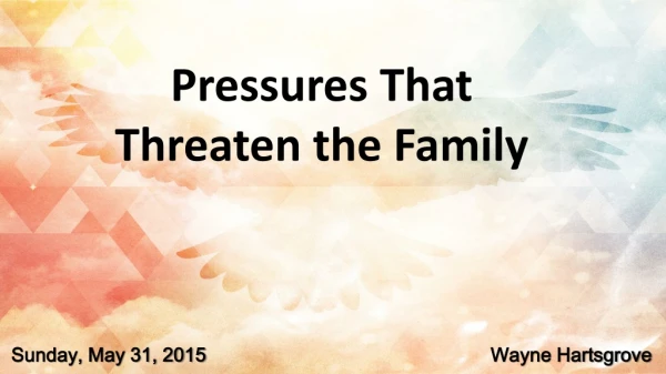 Pressures That Threaten the Family