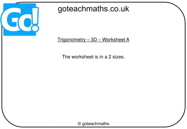 Trigonometry – 3D – Worksheet A The worksheet is in a 2 sizes.