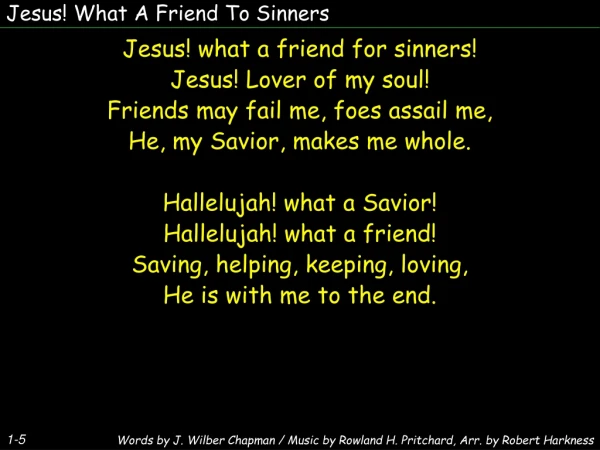 Jesus! What A Friend To Sinners