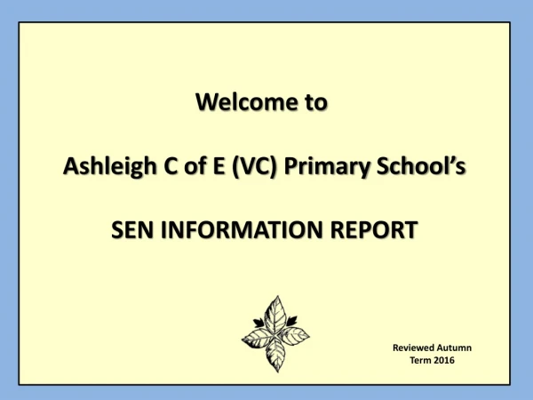 Welcome to Ashleigh C of E (VC) Primary School’s SEN INFORMATION REPORT