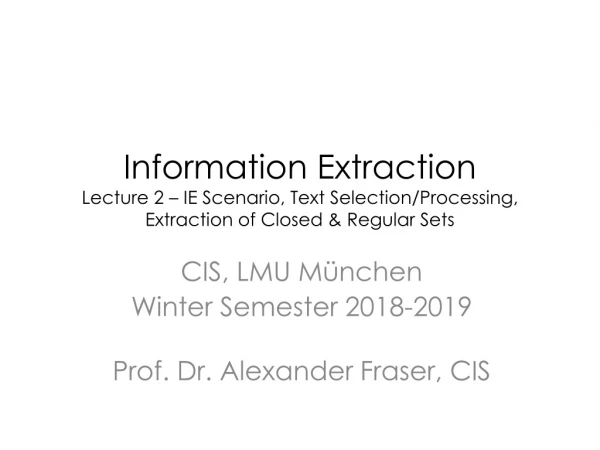 CIS, LMU München Winter Semester 2018-2019 Prof. Dr . Alexander Fraser, CIS
