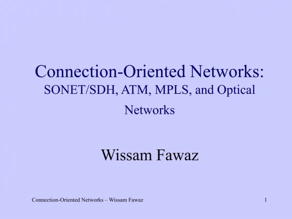 Connection-Oriented Networks: SONET/SDH, ATM, MPLS, and Optical Networks Wissam Fawaz