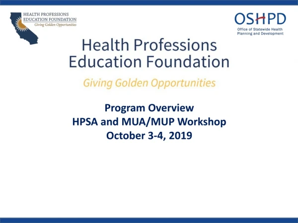 Program Overview HPSA and MUA/MUP Workshop October 3-4, 2019