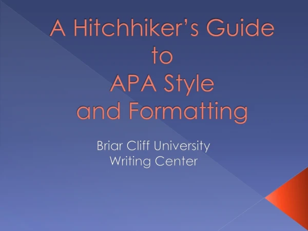 A Hitchhiker’s Guide to APA Style and Formatting