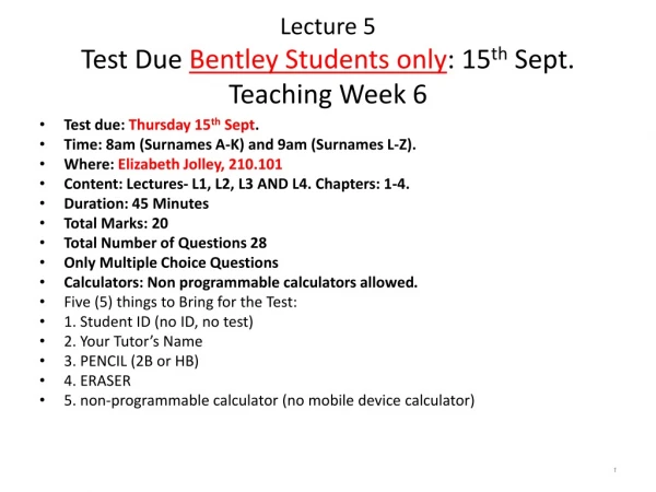 Lecture 5 Test Due Bentley Students only : 15 th Sept. Teaching Week 6