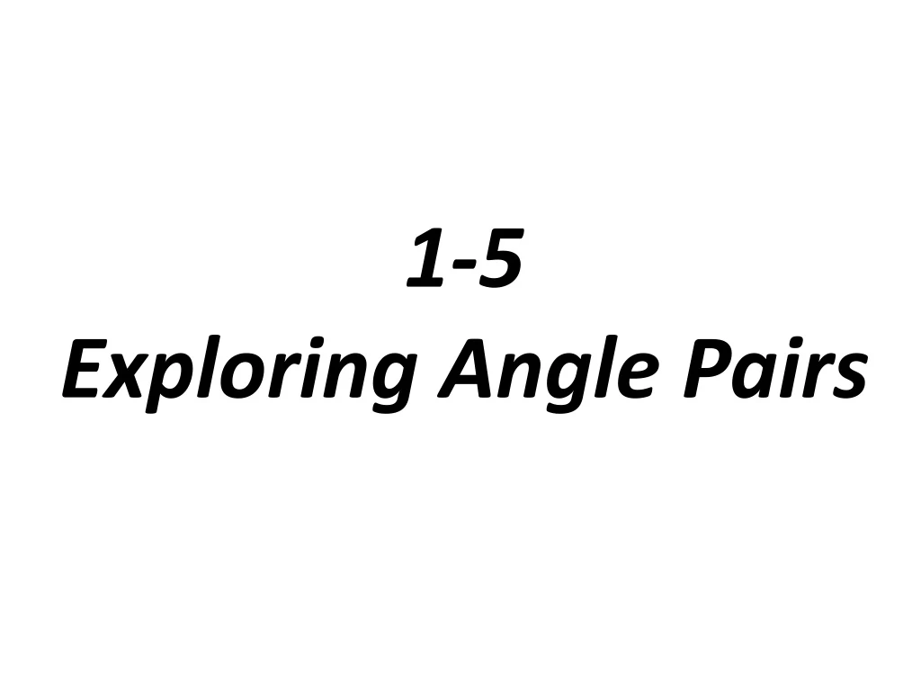 Ppt 1 5 Exploring Angle Pairs Powerpoint Presentation Free Download Id8827484 1760