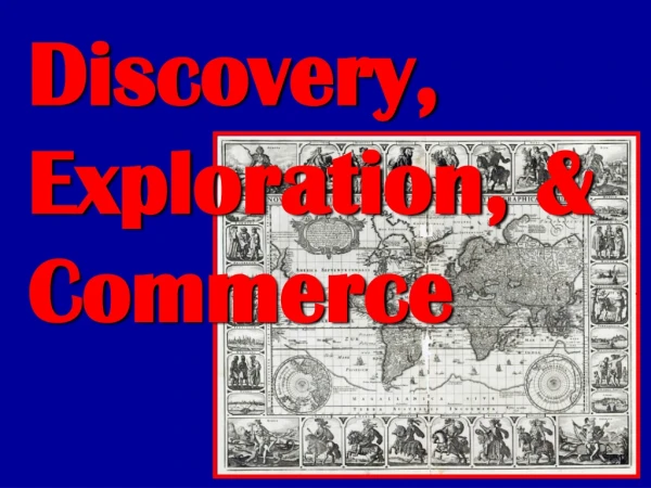 Discovery, Exploration, &amp; Commerce