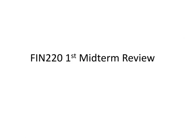 FIN220 1 st Midterm Review