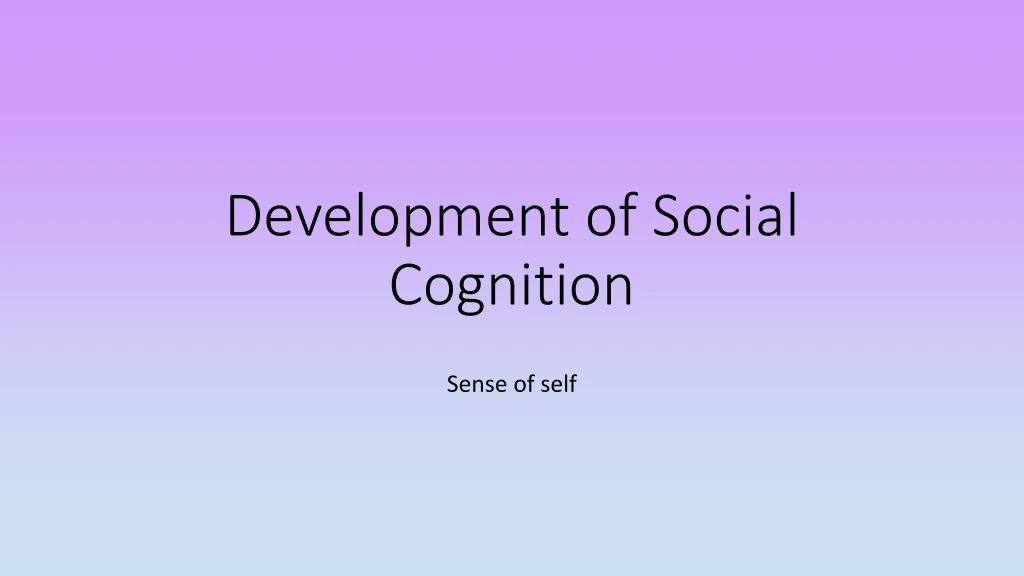 development of social cognition