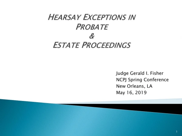 H EARSAY E XCEPTIONS IN P ROBATE &amp; E STATE P ROCEEDINGS