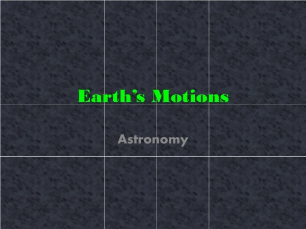 Earth’s Motions