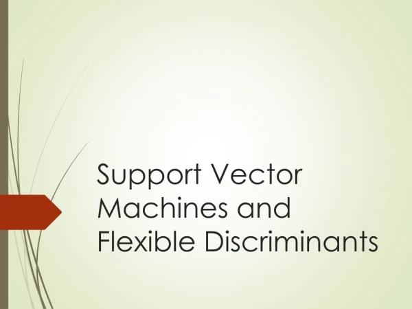 Support Vector Machines and Flexible Discriminants