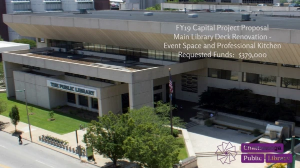 FY19 Capital Project Proposal Main Library Deck Renovation - Event Space and Professional Kitchen