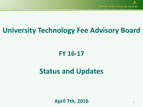 University Technology Fee Advisory Board FY 16-17 Status and Updates April 7th, 2016