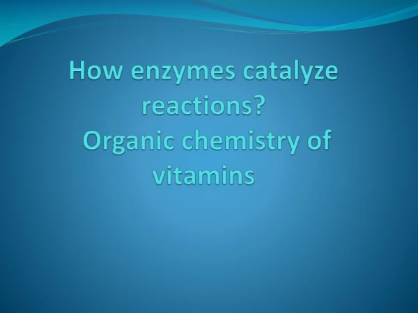How enzymes catalyze reactions? Organic chemistry of vitamins