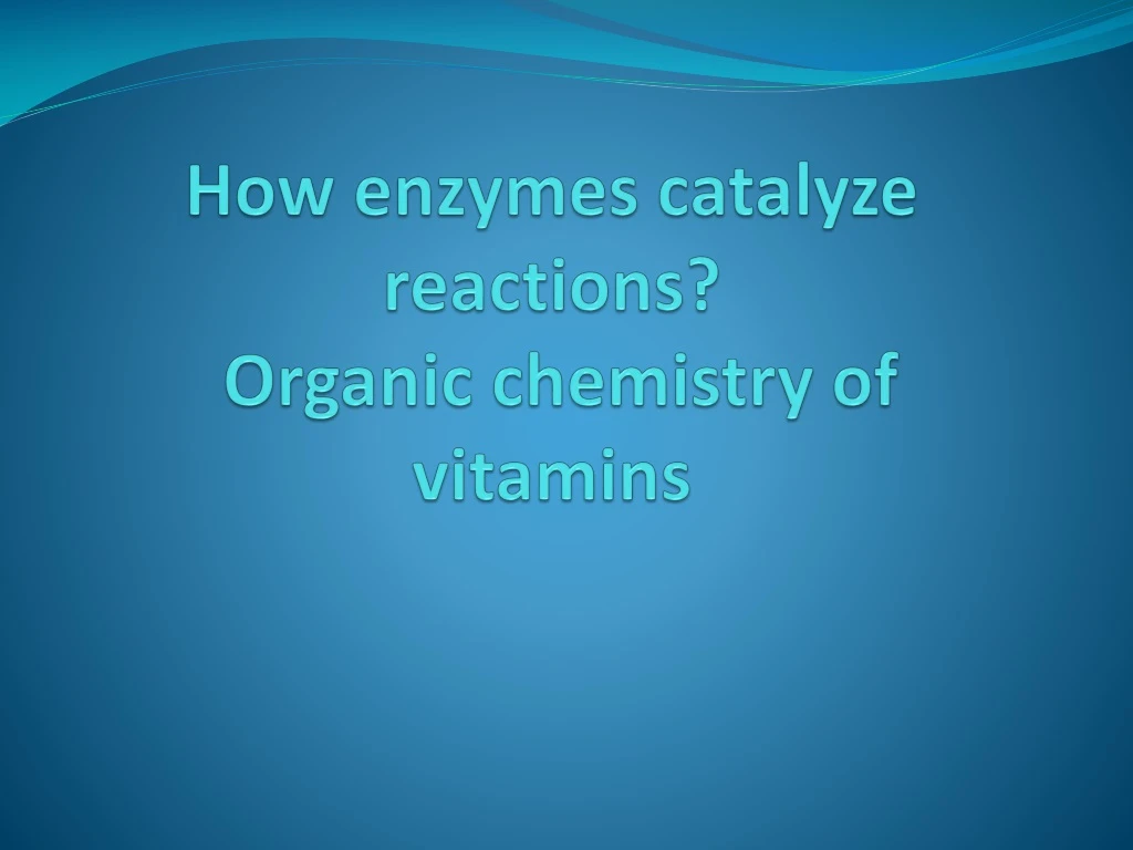 how enzymes catalyze reactions organic chemistry of vitamins