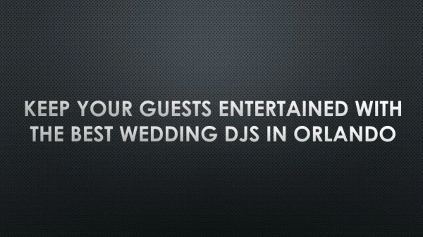 KEEP YOUR GUESTS ENTERTAINED WITH THE BEST WEDDING DJs IN ORLANDO