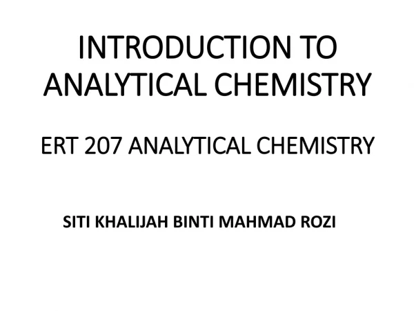 INTRODUCTION TO ANALYTICAL CHEMISTRY ERT 207 ANALYTICAL CHEMISTRY