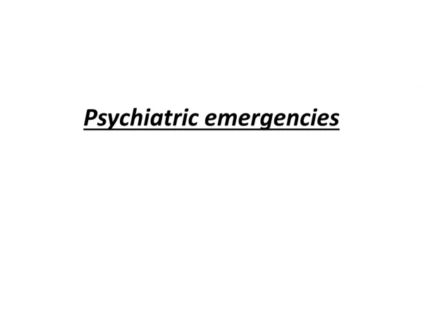 Psychiatric emergencies