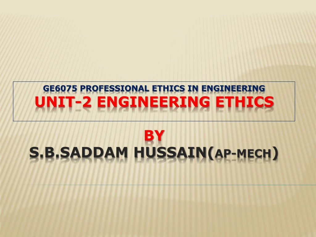 ge6075 professional ethics in engineering unit 2 engineering ethics by s b saddam hussain ap mech