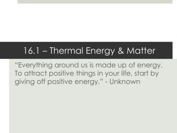 16.1 – Thermal Energy &amp; Matter