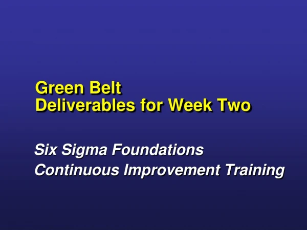 Green Belt Deliverables for Week Two