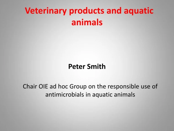   Veterinary products and aquatic animals
