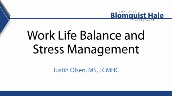 Work Life Balance and Stress Management Justin Olsen, MS, LCMHC