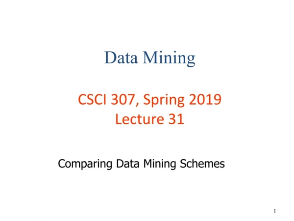 Data Mining CSCI 307, Spring 2019 Lecture 31