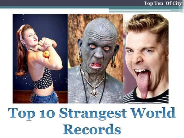 Top 10 Strangest World Records